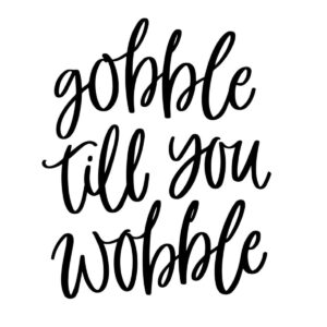 452. Gobble Till You Wobble